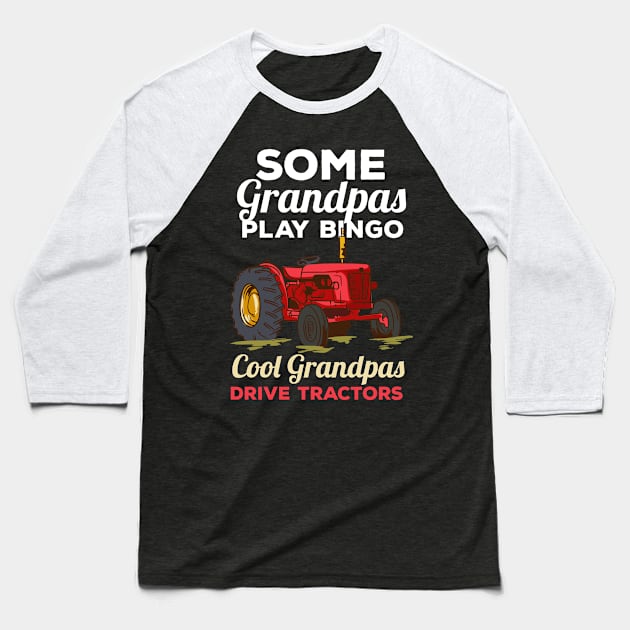 Some Grandpas Play Bingo Cool Grandpas Drive Tractors Farming Grandpa Baseball T-Shirt by maxcode